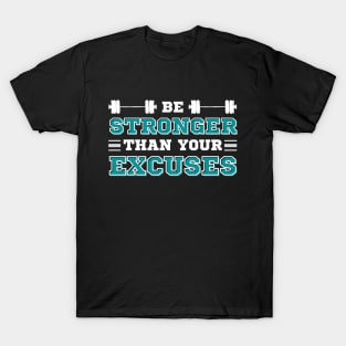 Be Stronger than your Excuses T-Shirt